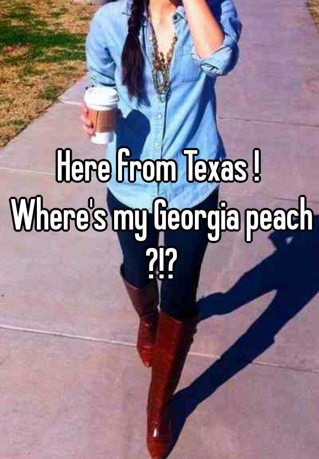 here-from-texas-where-s-my-georgia-peach