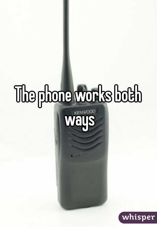The phone works both ways