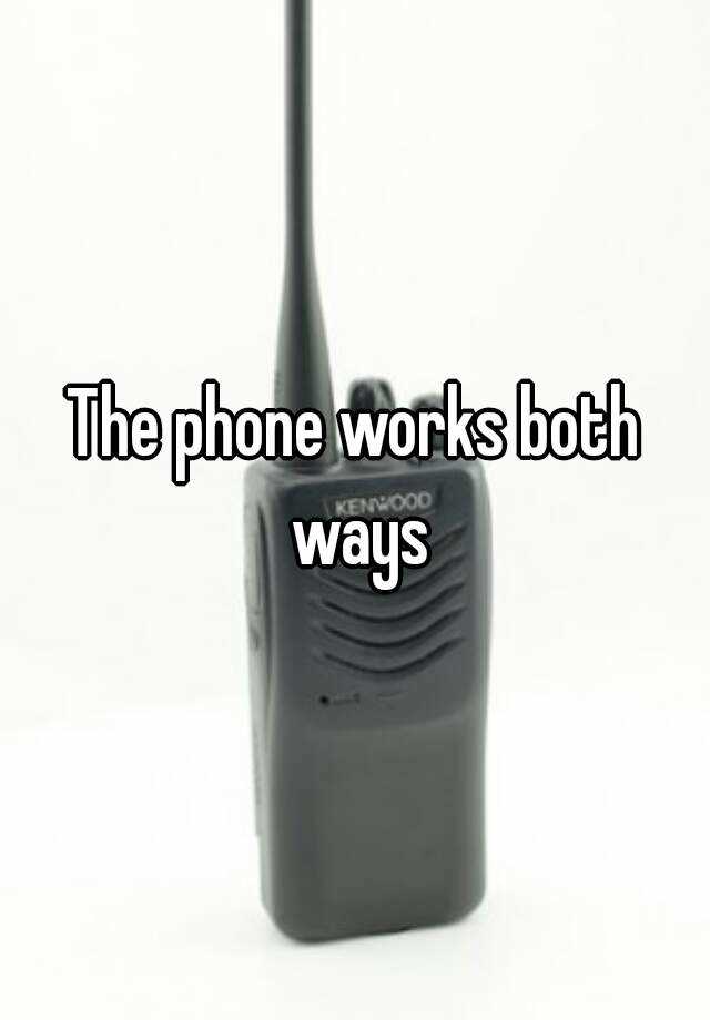 the-phone-works-both-ways