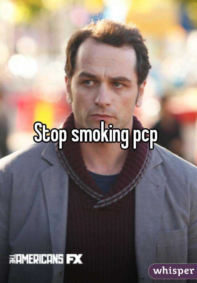 Stop smoking pcp 