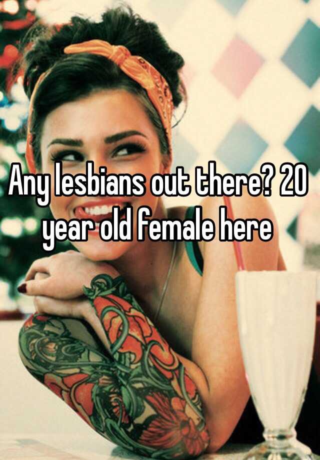 any-lesbians-out-there-20-year-old-female-here