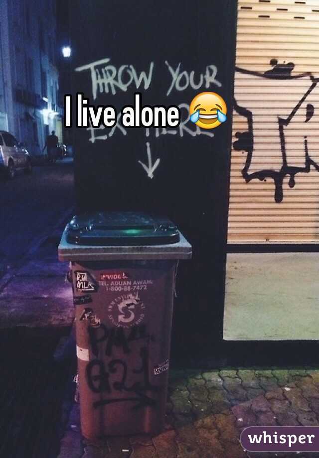 I live alone 😂