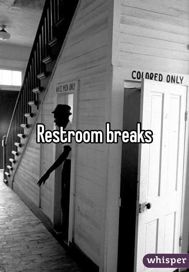 Restroom breaks