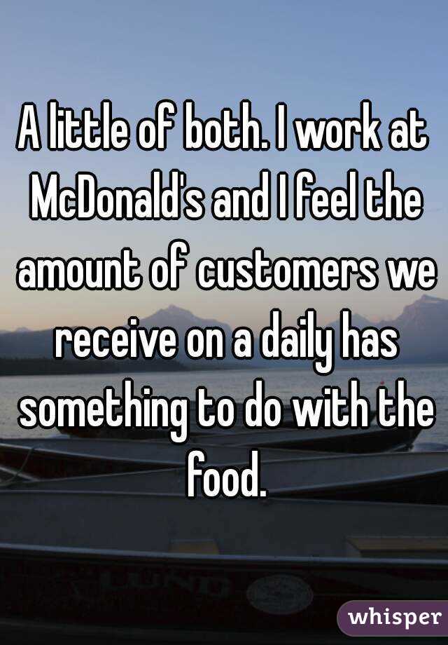 A little of both. I work at McDonald's and I feel the amount of customers we receive on a daily has something to do with the food.