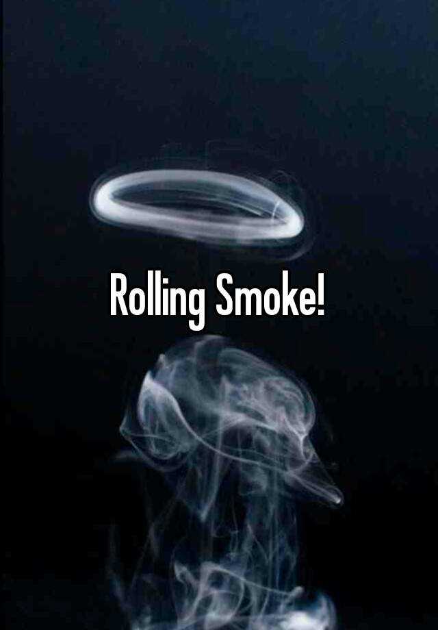 Rolling Smoke!