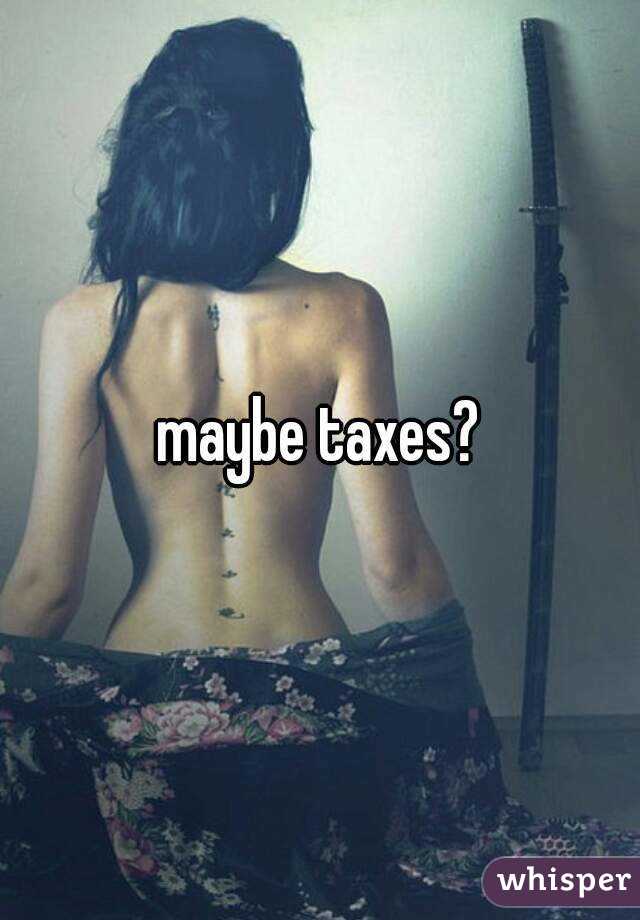 maybe taxes?

