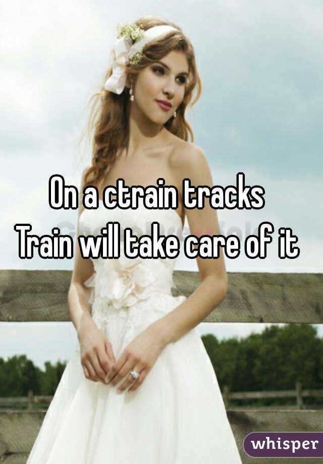 On a ctrain tracks 
Train will take care of it 