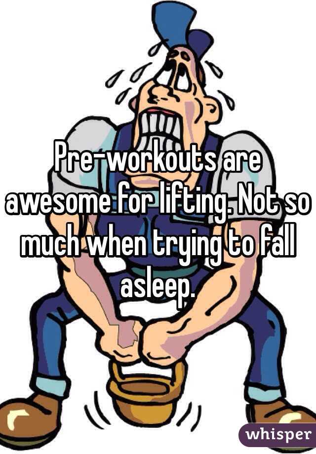 Pre-workouts are awesome for lifting. Not so much when trying to fall asleep.