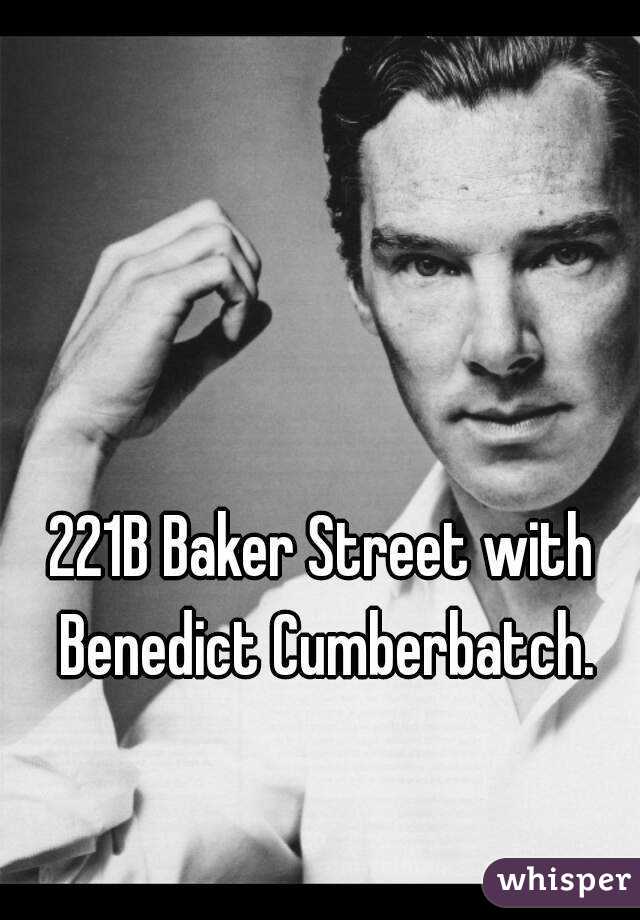 221B Baker Street with Benedict Cumberbatch.