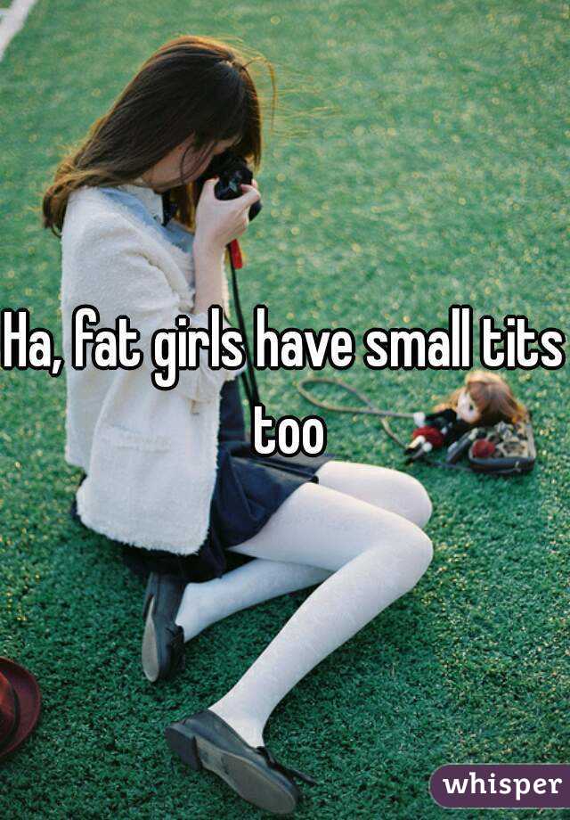 Ha Fat Girls Have Small Tits Too 
