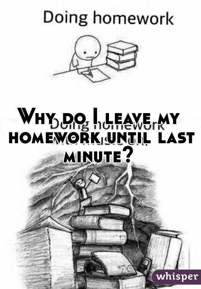 How to do your homework at the last minute - Tastefulventure