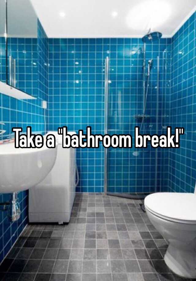 take-a-bathroom-break