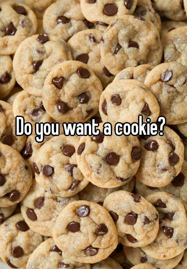 Do you want a cookie?