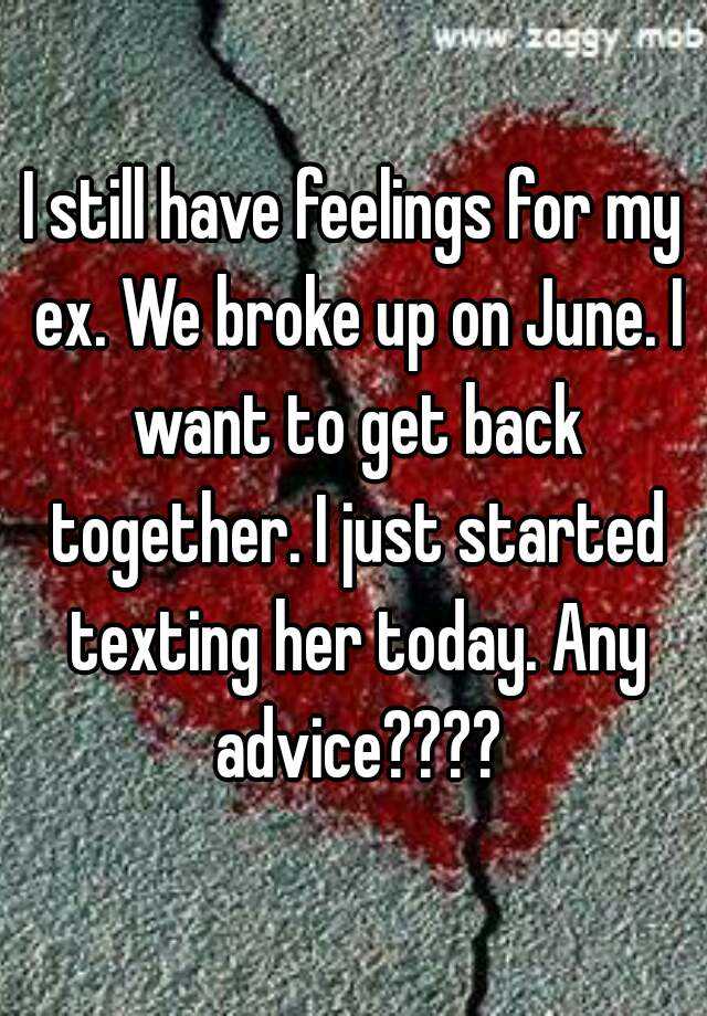 i-still-have-feelings-for-my-ex-we-broke-up-on-june-i-want-to-get