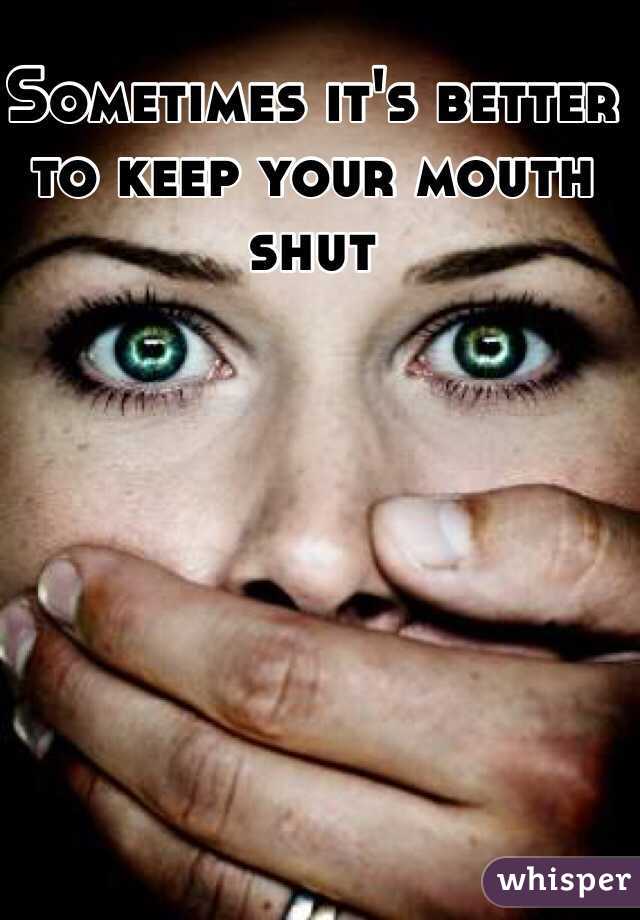 Sometimes it's better to keep your mouth shut
