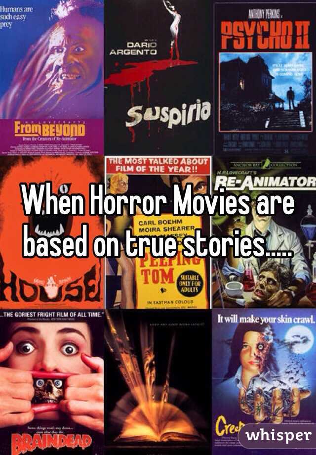 When Horror Movies are based on true stories.....