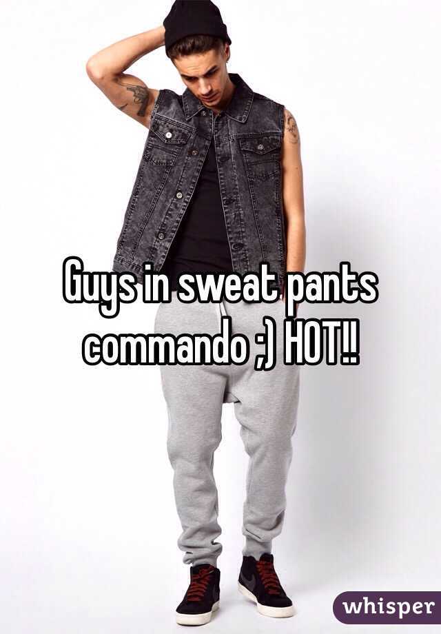 Guys in sweat pants commando ;) HOT!! 