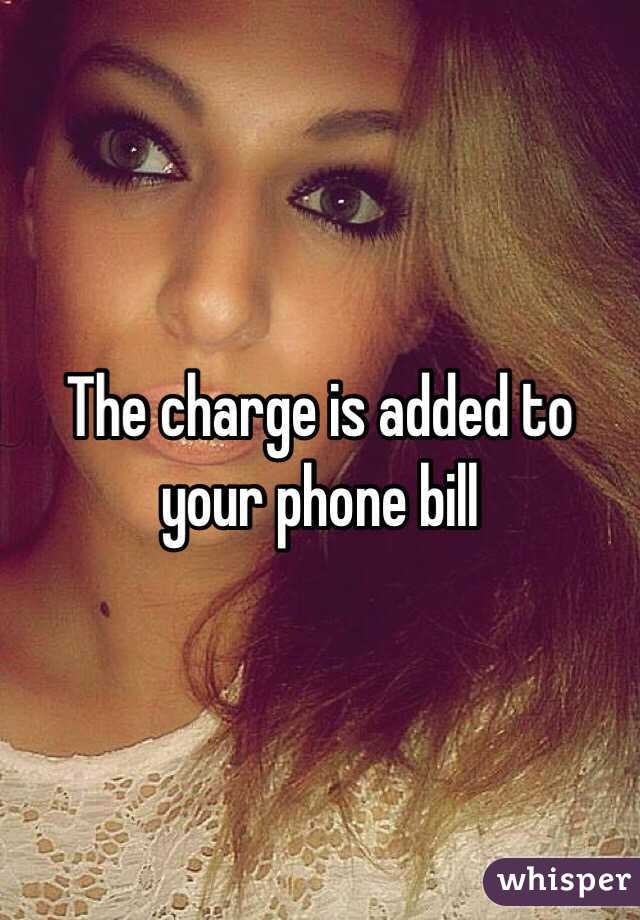 The charge is added to your phone bill 