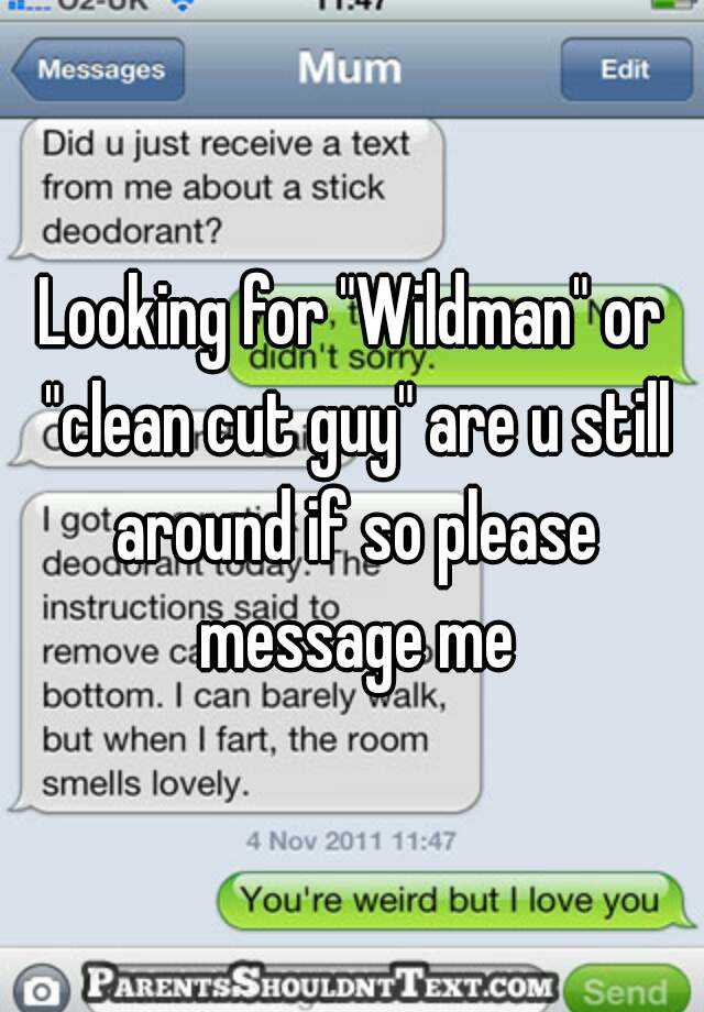 looking-for-wildman-or-clean-cut-guy-are-u-still-around-if-so