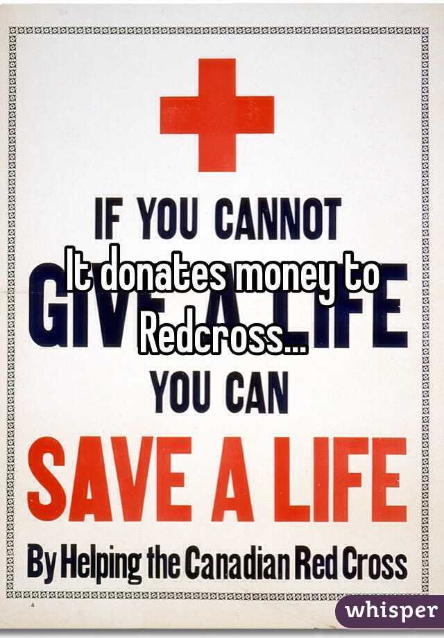 It donates money to Redcross...