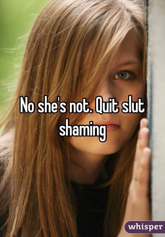 No she's not. Quit slut shaming 