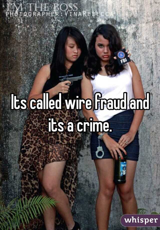 Its called wire fraud and its a crime. 