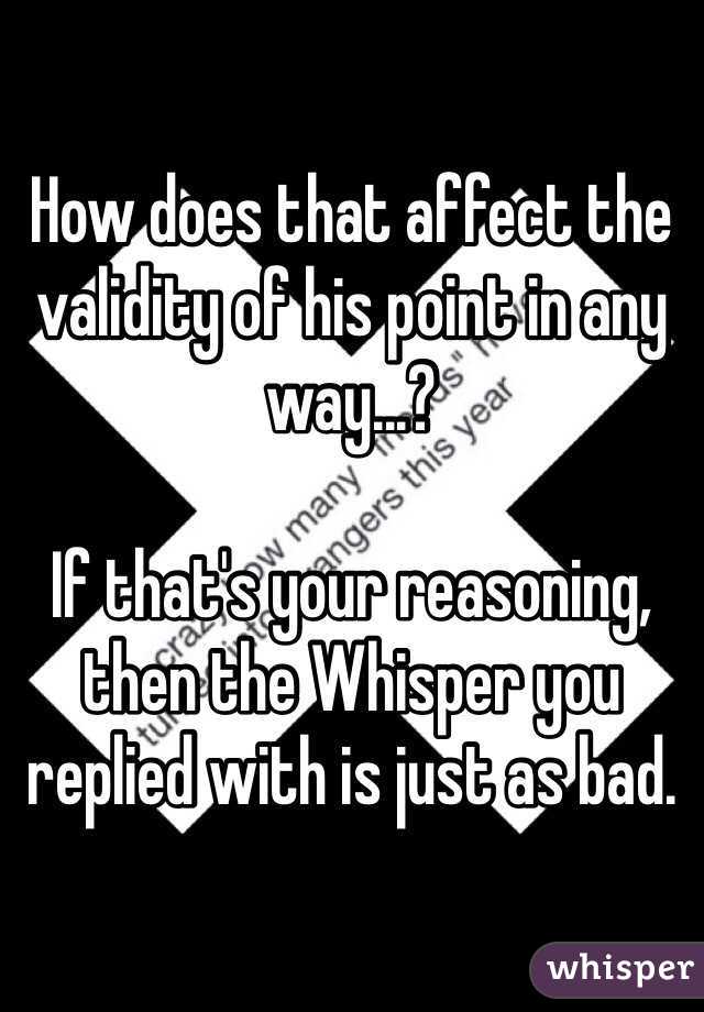 How does that affect the validity of his point in any way...?

If that's your reasoning, then the Whisper you replied with is just as bad.