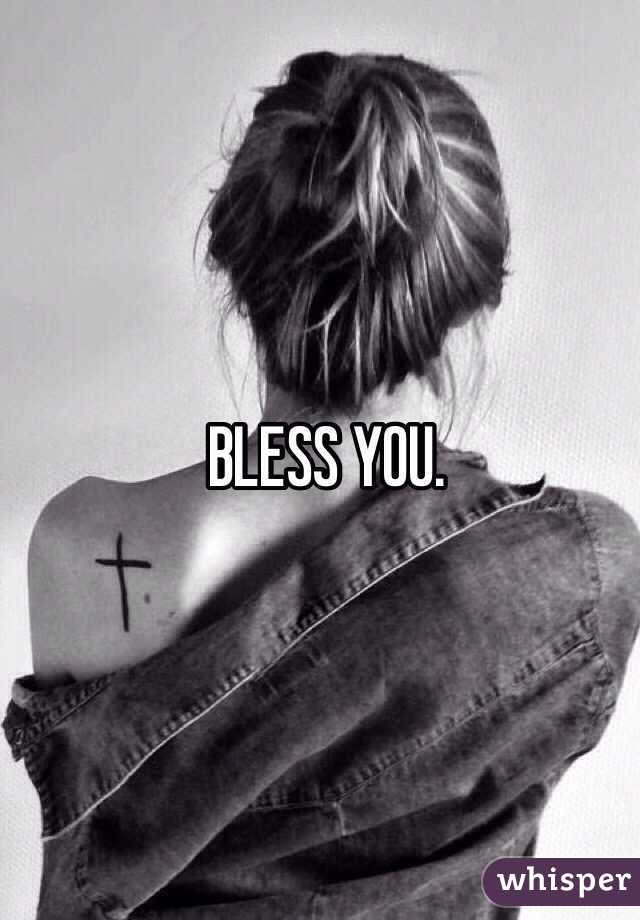 BLESS YOU. 