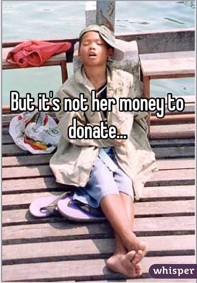 But it's not her money to donate... 