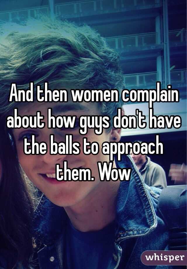 And then women complain about how guys don't have the balls to approach them. Wow