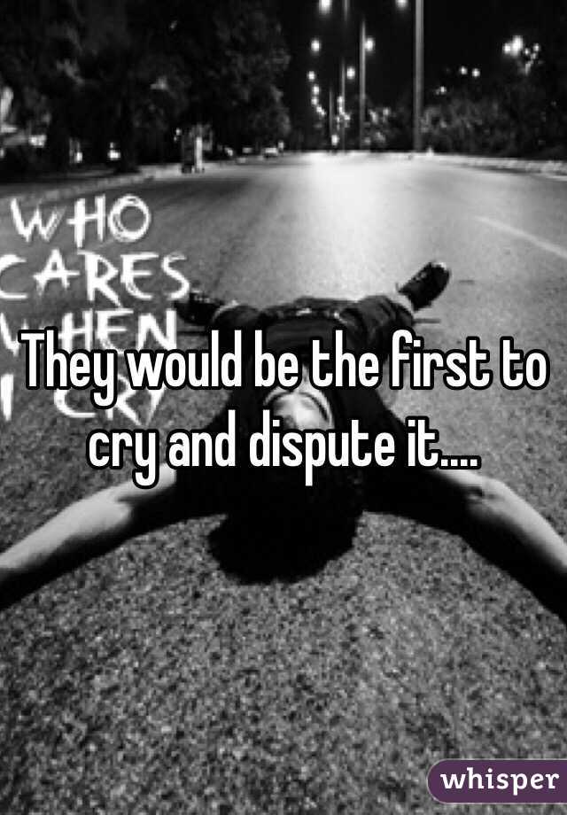 They would be the first to cry and dispute it....