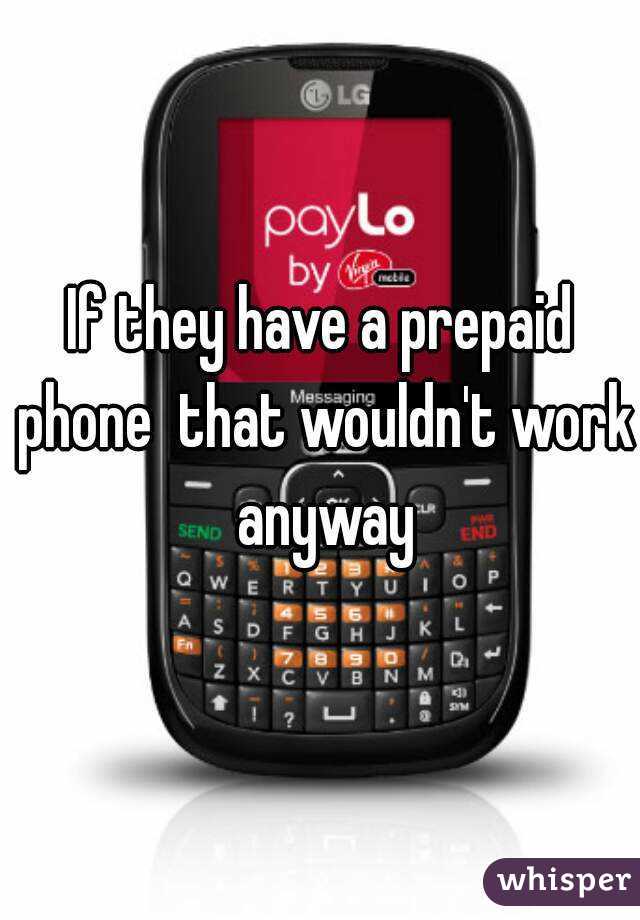 If they have a prepaid phone  that wouldn't work anyway