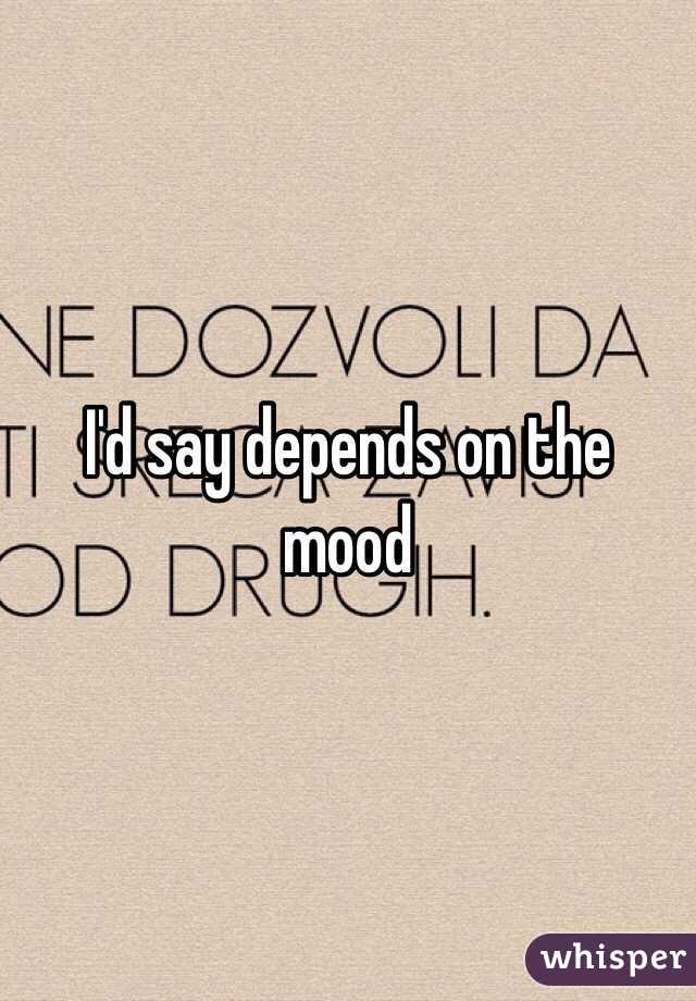 I'd say depends on the mood