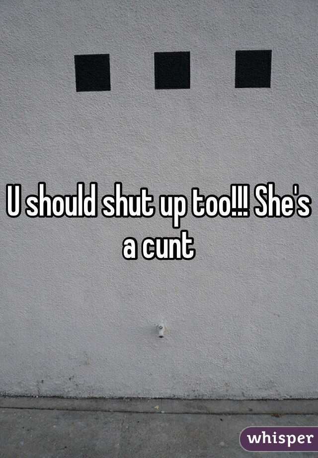 U should shut up too!!! She's a cunt 