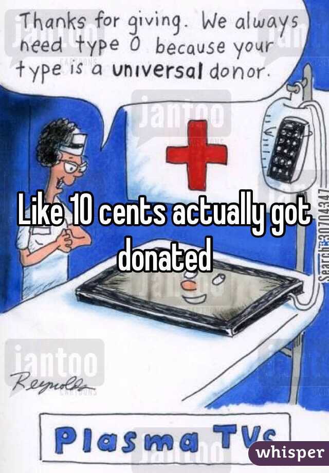 Like 10 cents actually got donated 