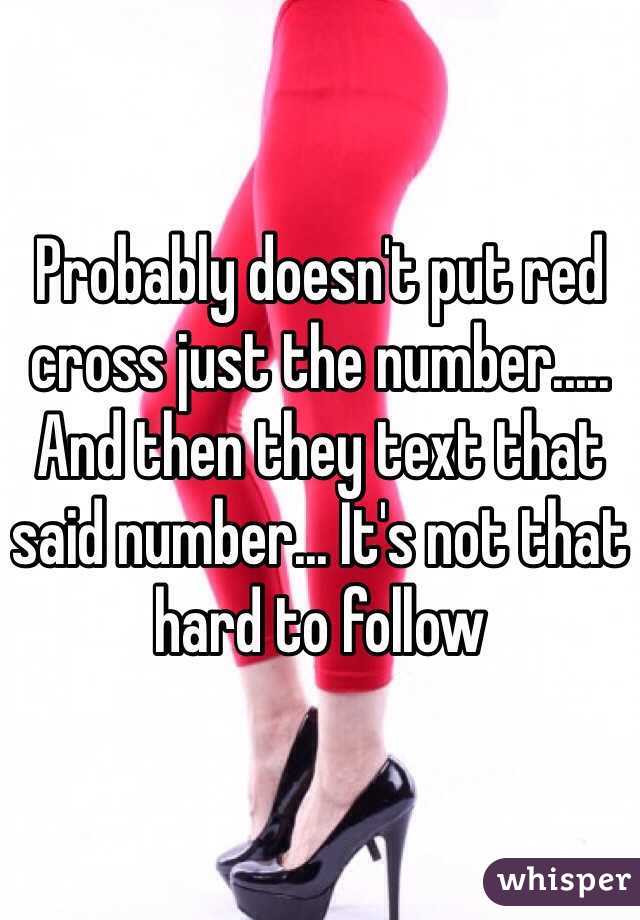 Probably doesn't put red cross just the number..... And then they text that said number... It's not that hard to follow 