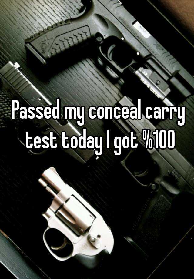 Passed my conceal carry test today I got %100