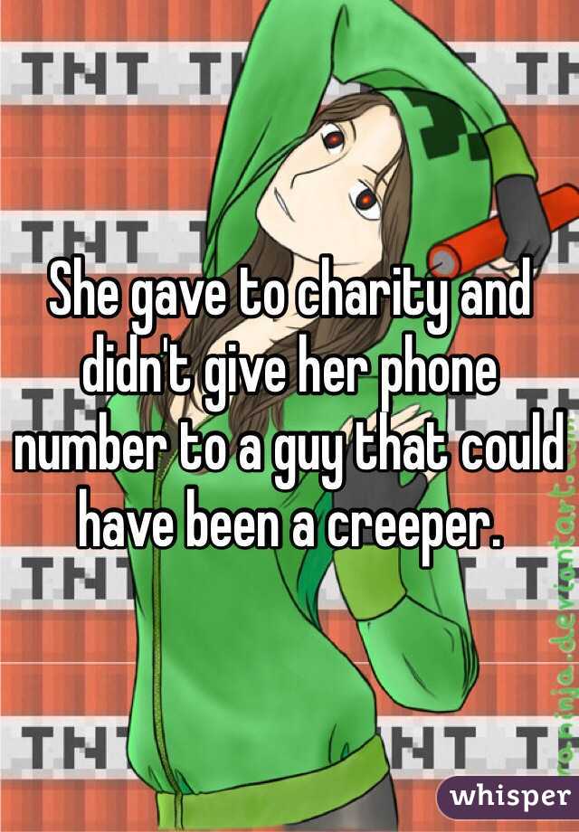 She gave to charity and didn't give her phone number to a guy that could have been a creeper. 