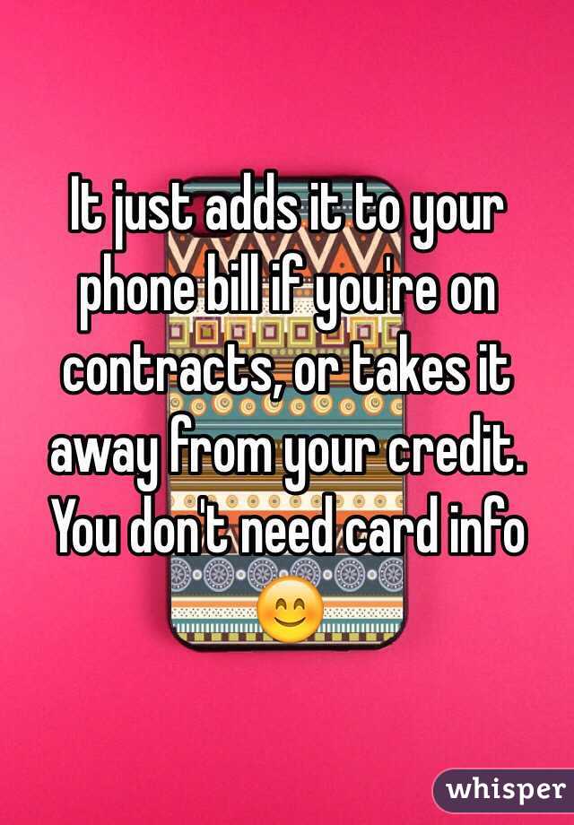 It just adds it to your phone bill if you're on contracts, or takes it away from your credit. You don't need card info 😊