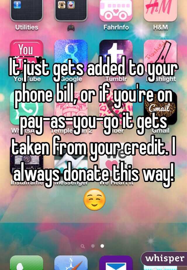 It just gets added to your phone bill, or if you're on pay-as-you-go it gets taken from your credit. I always donate this way! ☺️