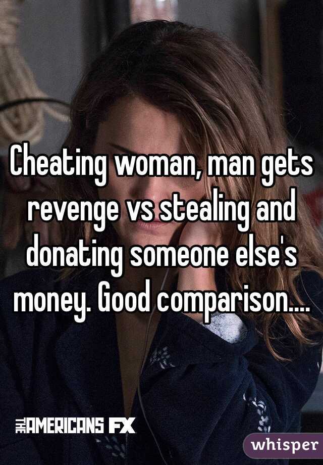 Cheating woman, man gets revenge vs stealing and donating someone else's money. Good comparison....