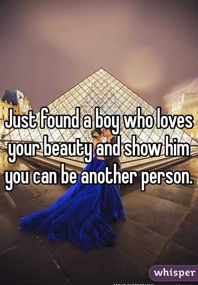 Just found a boy who loves your beauty and show him you can be another person. 