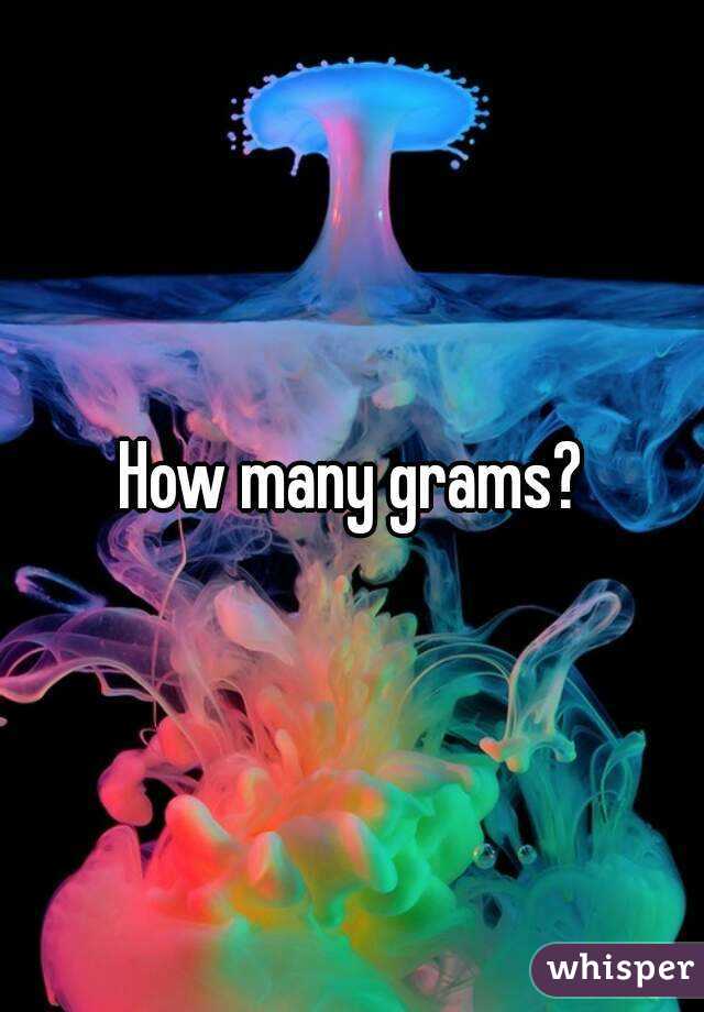 How many grams?