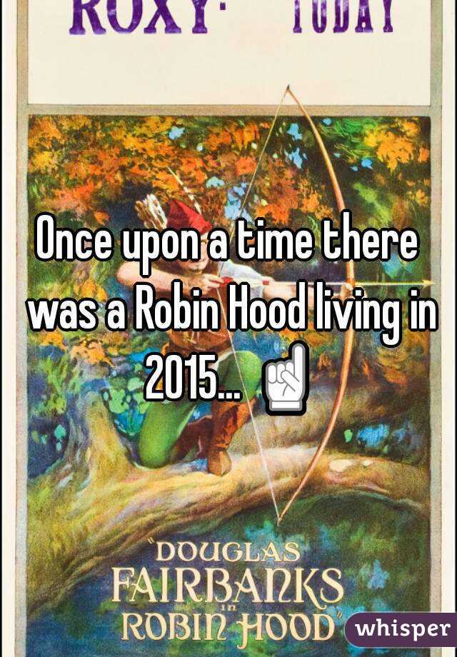 Once upon a time there was a Robin Hood living in 2015... ☝