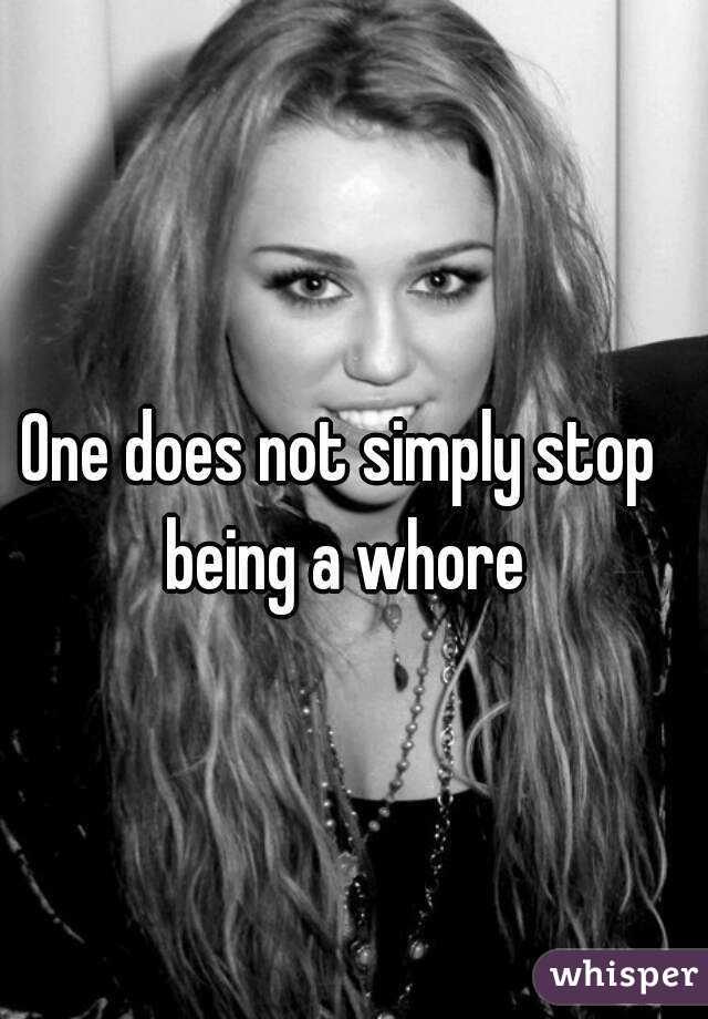 One does not simply stop being a whore