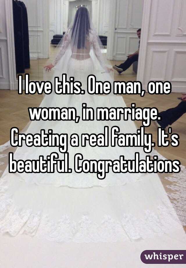 I love this. One man, one woman, in marriage. Creating a real family. It's beautiful. Congratulations 