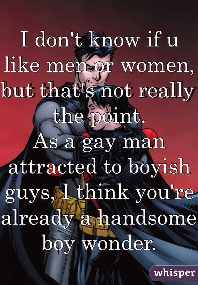 I don't know if u like men or women, but that's not really the point.
As a gay man attracted to boyish guys, I think you're already a handsome boy wonder.