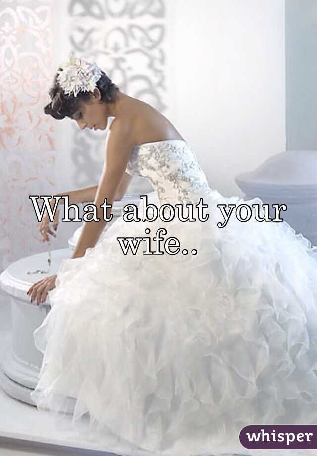 What about your wife..