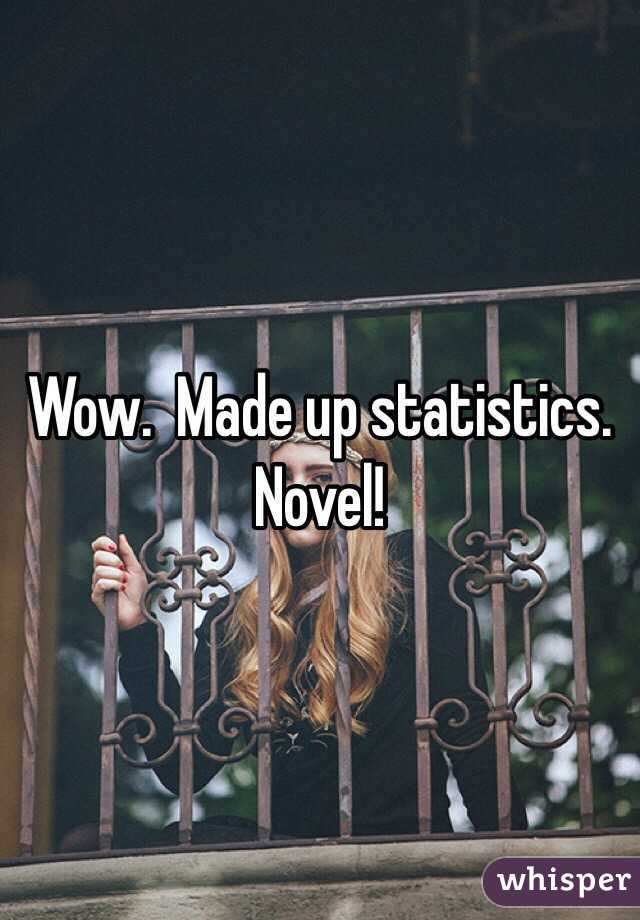 Wow.  Made up statistics. Novel!