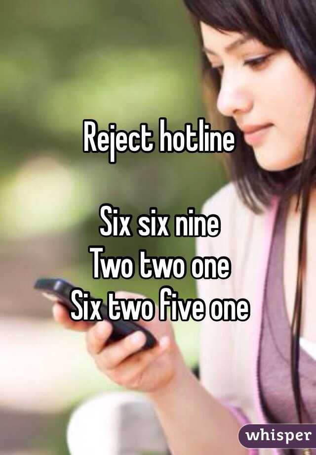 Reject hotline

Six six nine
Two two one
Six two five one